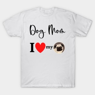 Dog Mom - I love my pug 2 T-Shirt